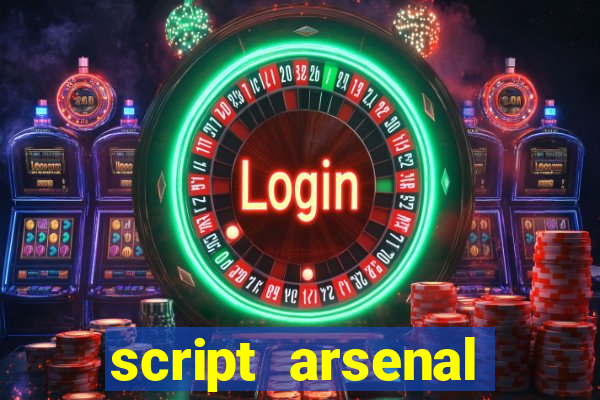 script arsenal pastebin aimbot